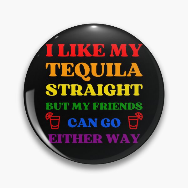 Item preview, I LIKE MY TEQUILA STRAIGHT BUT MY FRIENDS CAN GO EITHER WAY FUNNY LGBT GAY PRIDE designed and sold by appareltolove.