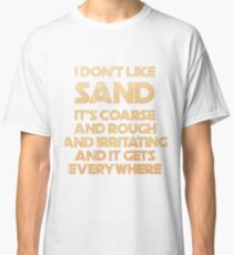 "I Don't Like Sand" Prequel Meme Classic T-Shirt