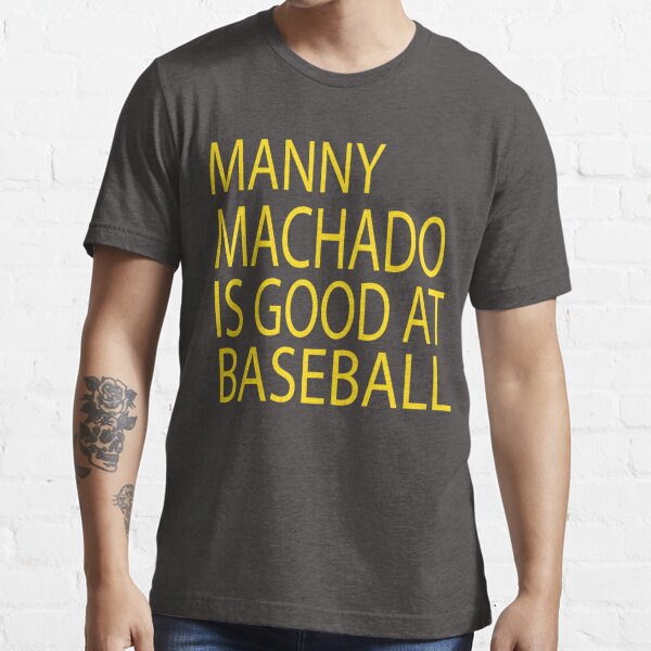 MANNY MACHADO IS GOOD AT BASEBALL  Essential T-Shirt for Sale by ASSOUKI9