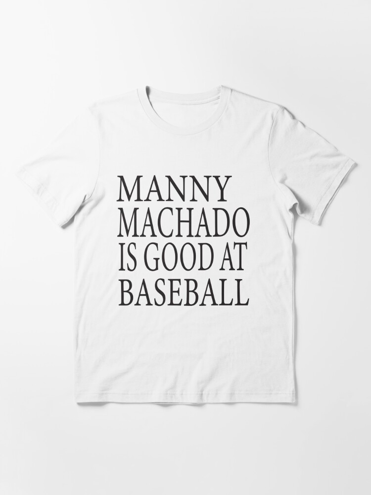 Manny Machado Is Good At Baseball T Shirt