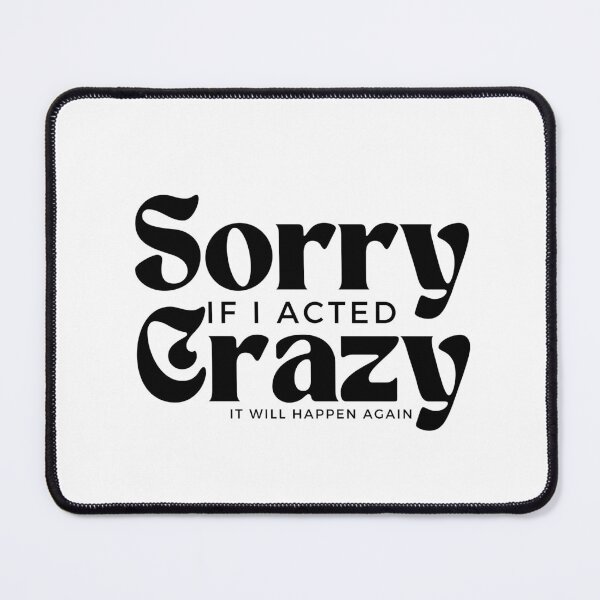 Item preview, Sorry If I Acted Crazy It Will Happen Again /Humor / Funny sarcastic / family joke designed and sold by Alexa5454.