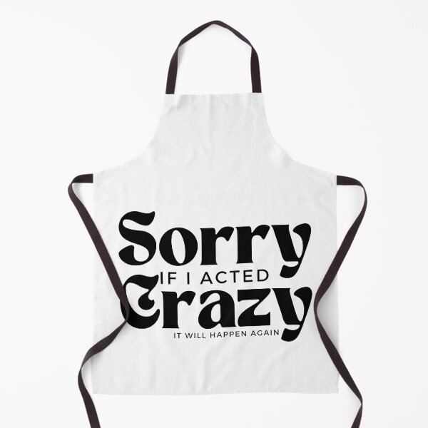 Item preview, Sorry If I Acted Crazy It Will Happen Again /Humor / Funny sarcastic / family joke designed and sold by Alexa5454.