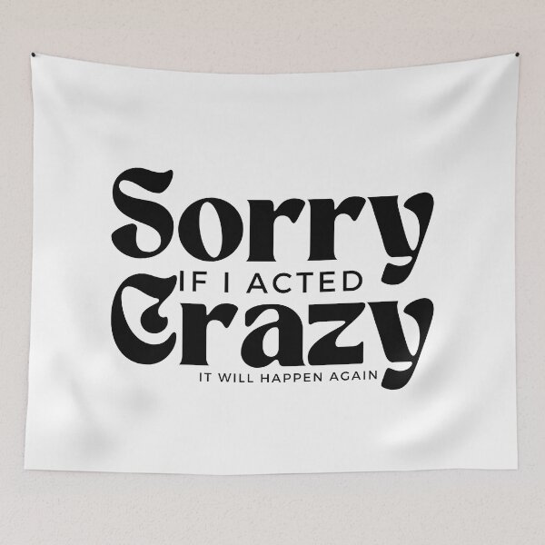 Item preview, Sorry If I Acted Crazy It Will Happen Again /Humor / Funny sarcastic / family joke designed and sold by Alexa5454.