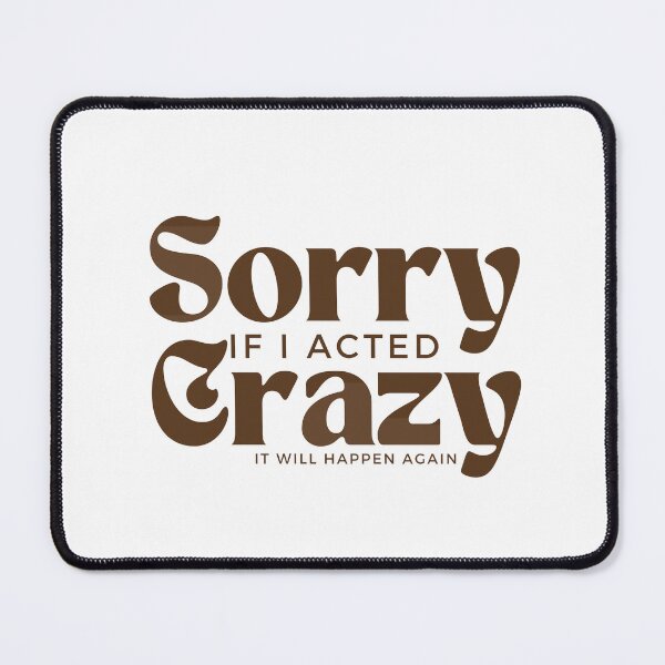 Item preview, Sorry If I Acted Crazy It Will Happen Again /Humor / Funny sarcastic / family joke designed and sold by Alexa5454.