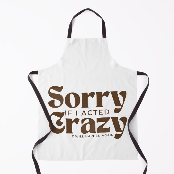 Item preview, Sorry If I Acted Crazy It Will Happen Again /Humor / Funny sarcastic / family joke designed and sold by Alexa5454.