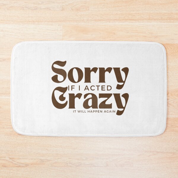 Item preview, Sorry If I Acted Crazy It Will Happen Again /Humor / Funny sarcastic / family joke designed and sold by Alexa5454.