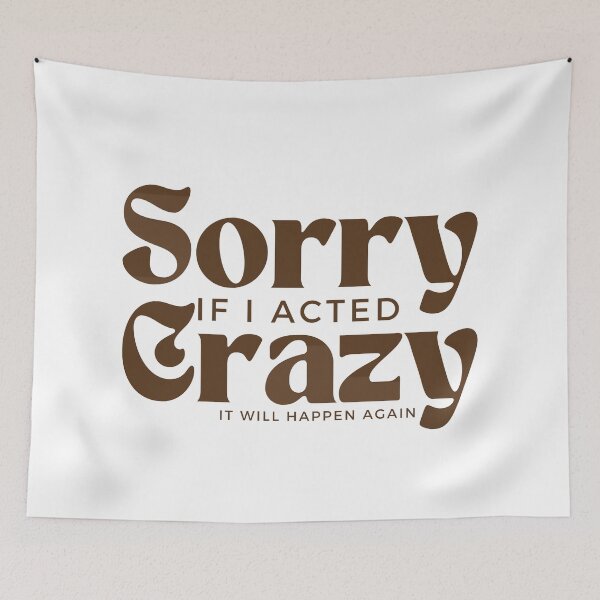 Item preview, Sorry If I Acted Crazy It Will Happen Again /Humor / Funny sarcastic / family joke designed and sold by Alexa5454.