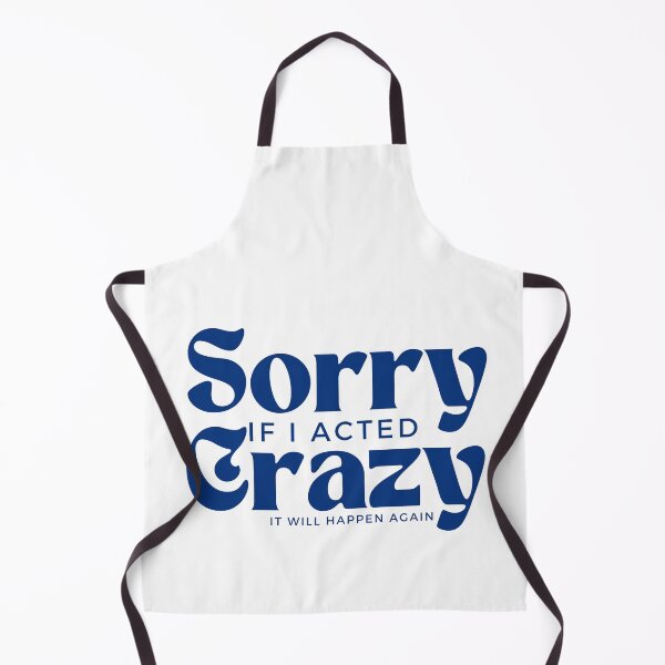 Item preview, Sorry If I Acted Crazy It Will Happen Again /Humor / Funny sarcastic / family joke designed and sold by Alexa5454.