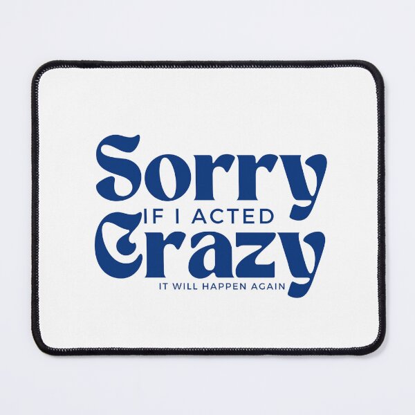 Item preview, Sorry If I Acted Crazy It Will Happen Again /Humor / Funny sarcastic / family joke designed and sold by Alexa5454.