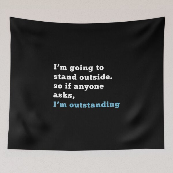 Item preview, I'm Going To Stand Outside So If Anyone Asks I'm Outstanding designed and sold by Aymanerachif.