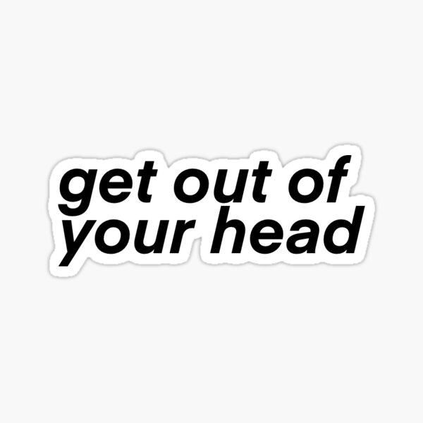 get out of your head Sticker