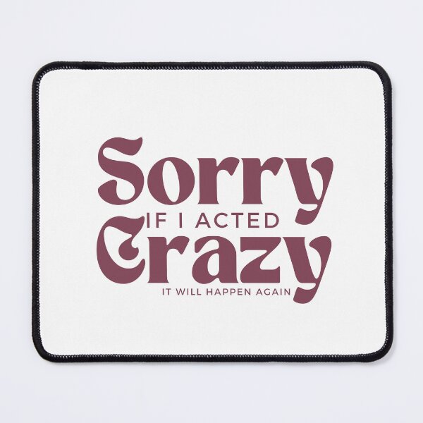 Item preview, Sorry If I Acted Crazy It Will Happen Again /Humor / Funny sarcastic / family joke designed and sold by Alexa5454.