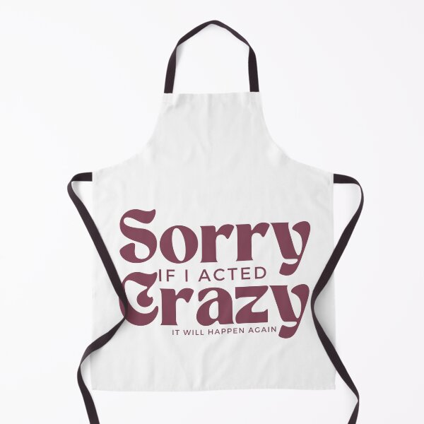 Item preview, Sorry If I Acted Crazy It Will Happen Again /Humor / Funny sarcastic / family joke designed and sold by Alexa5454.