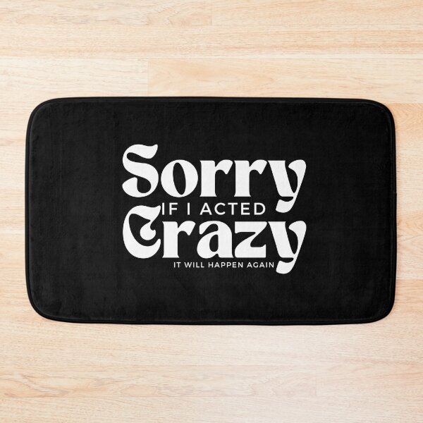 Item preview, Sorry If I Acted Crazy It Will Happen Again /Humor / Funny sarcastic / family joke designed and sold by Alexa5454.