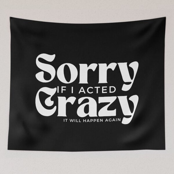 Item preview, Sorry If I Acted Crazy It Will Happen Again /Humor / Funny sarcastic / family joke designed and sold by Alexa5454.