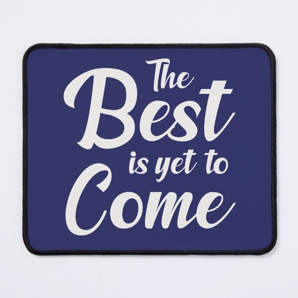 Item preview, The. Best is Yet to Come. - (+ View this design on 75+ products) designed and sold by Julien Hebbrecht.