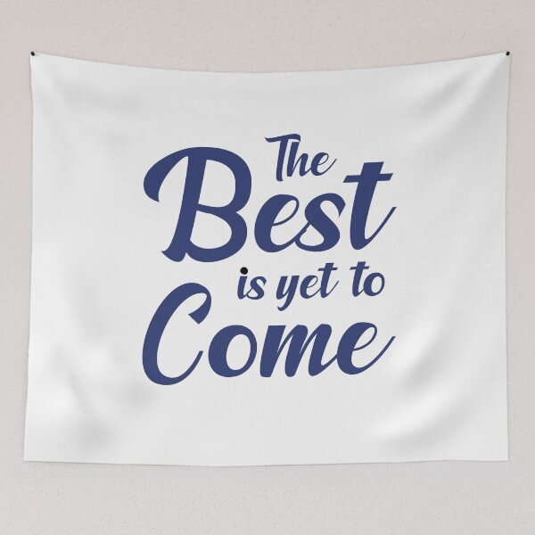 Item preview, The. Best is Yet to Come. - (+ View this design on 75+ products) designed and sold by Julien Hebbrecht.