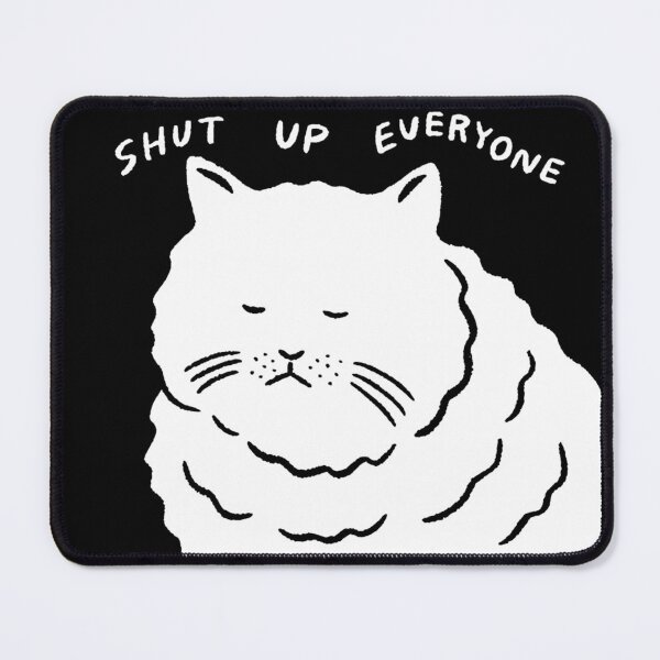 Item preview, Shut Up Everyone Cat designed and sold by CarlErskine.