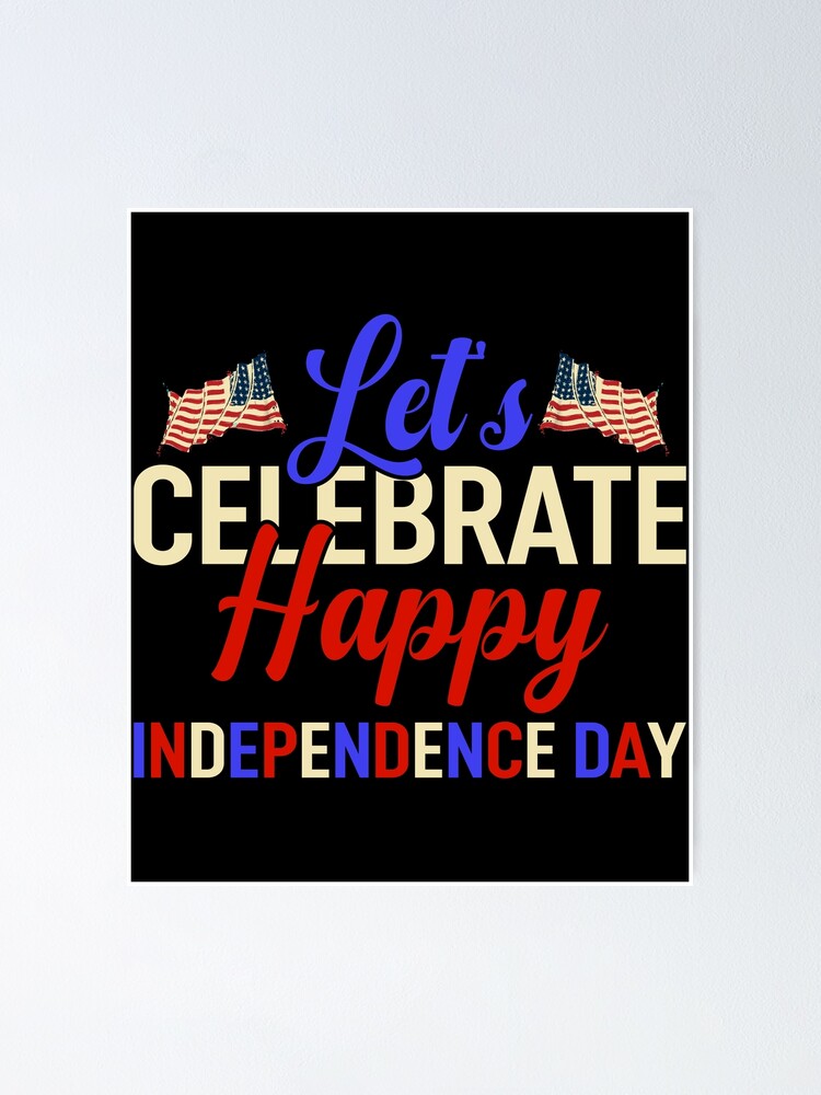 "Let's celebrate happy independence day Happy 4th of July Fourth of