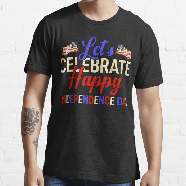 "Let's celebrate happy independence day Happy 4th of July Fourth of July" T-shirt by ronyartking 