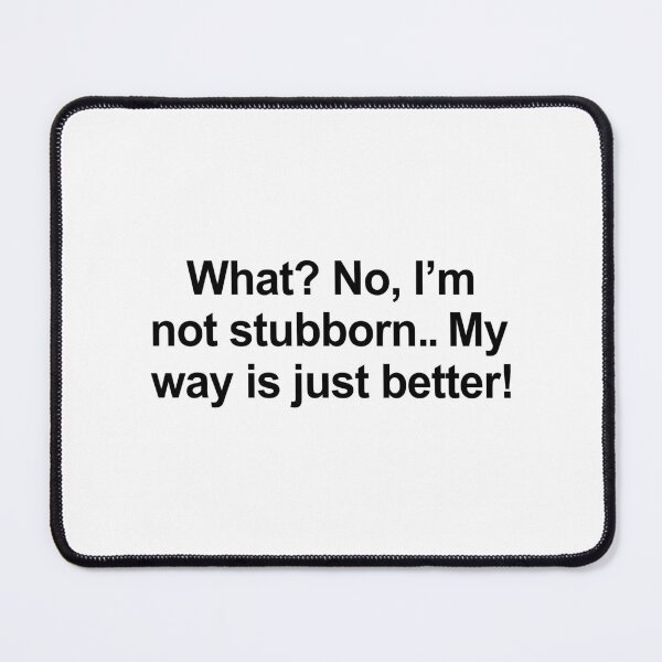 Item preview, I'm Not Stubborn Funny Stubborn People Humor designed and sold by allysmar.