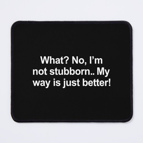 Item preview, I'm Not Stubborn Funny Stubborn People Humor designed and sold by allysmar.