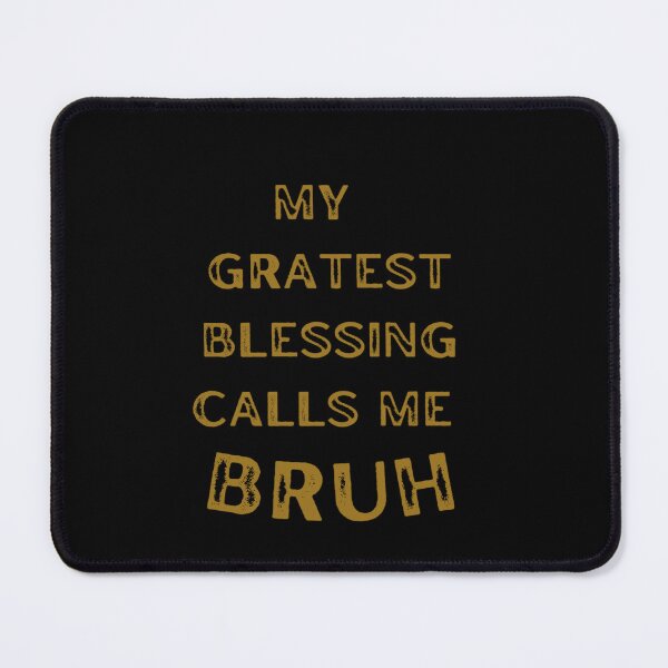 Item preview, My Greatest Blessing Calls Me Bruh designed and sold by Nero9o.