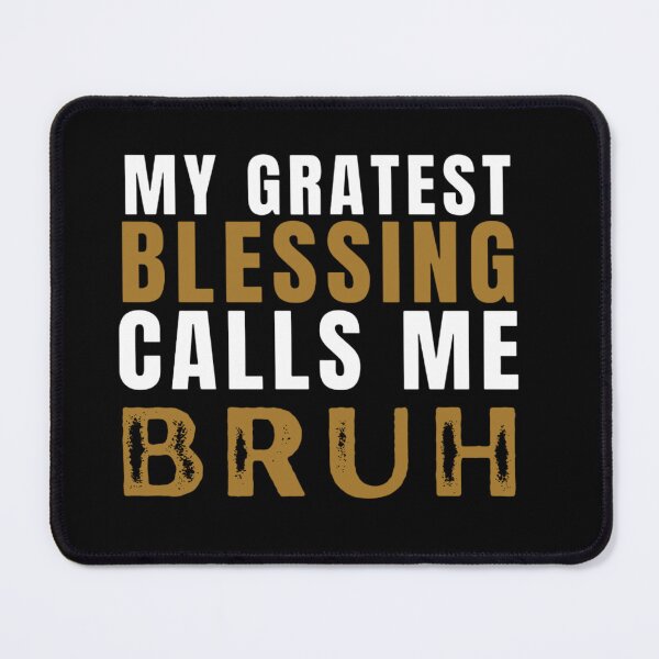 Item preview, My Greatest Blessing Calls Me Bruh designed and sold by Nero9o.