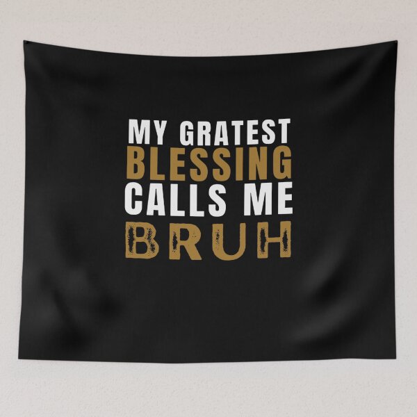 Item preview, My Greatest Blessing Calls Me Bruh  designed and sold by Nero9o.