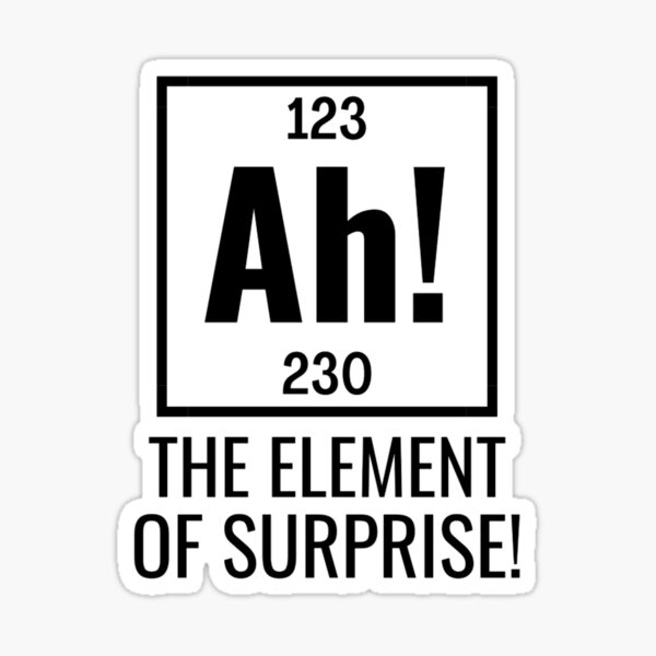 ah-the-element-of-surprise-funny-periodic-table-sayings-sticker