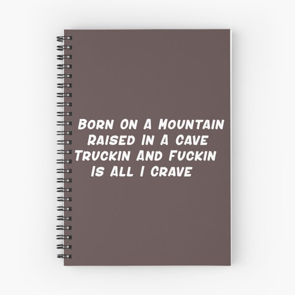Item preview, Born On A Mountain Raised In A Cave Truckin And Fuckin Is All I Crave designed and sold by brodolo.