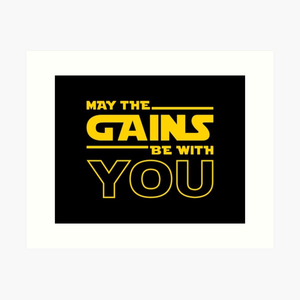 May The Gains Be With You Art Print