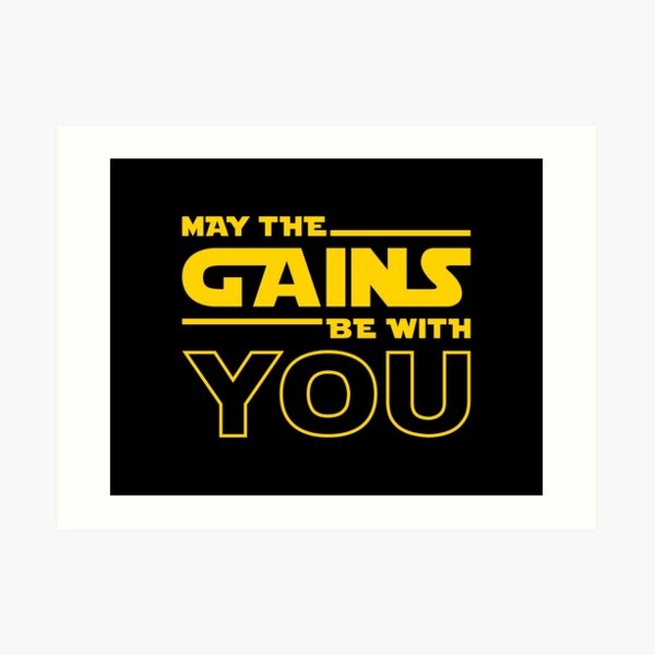 May The Gains Be With You Art Print