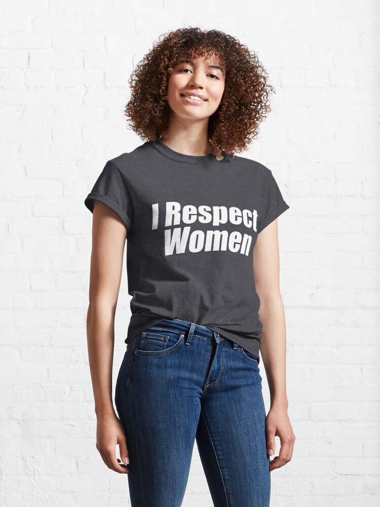 Alternate view of I Respect Women (White) Classic T-Shirt