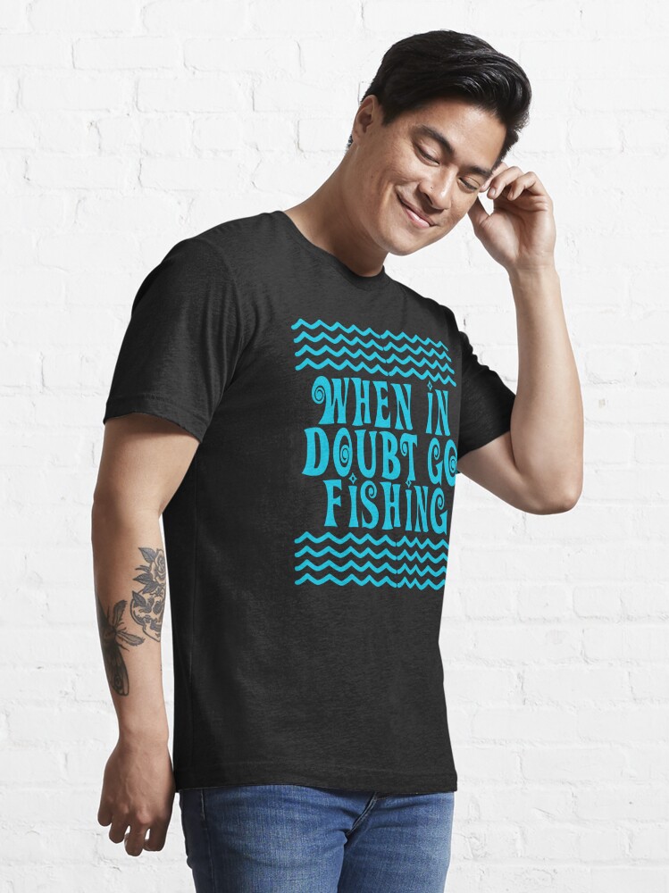 When In Doubt Go Fishing - Fisherman Essential T-Shirt for Sale by  InnovateOdyssey