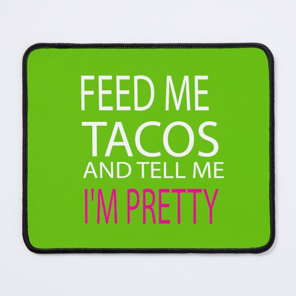 Item preview, Feed Me Tacos And Tell Me Im Pretty designed and sold by ASSOUKI9.