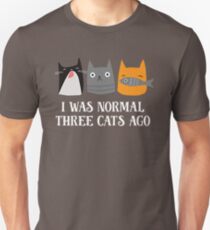 I Was Normal Three Cats Ago Unisex T-Shirt