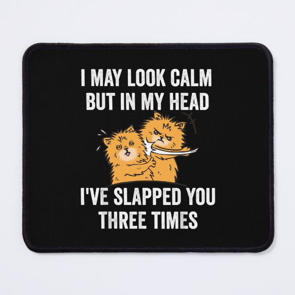 Item preview, I May Look Calm But In My Head I've Slapped You Three Times designed and sold by HeulwenShop.