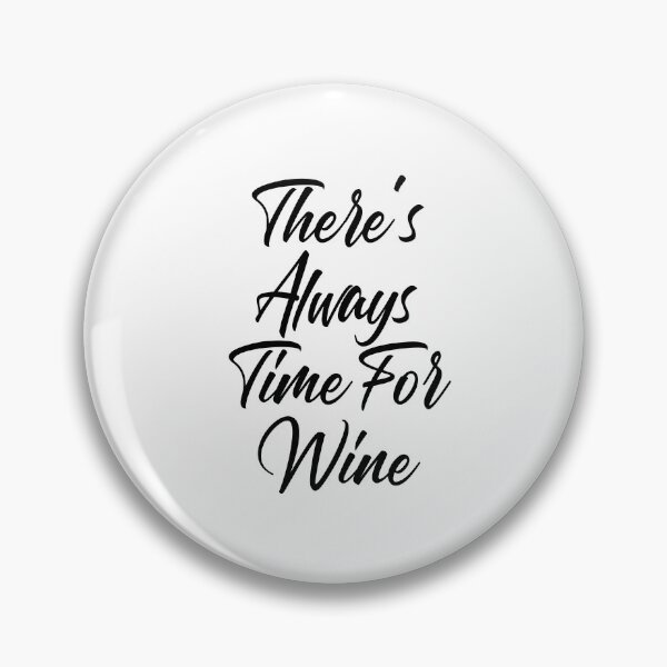 Item preview, There's Always Time For Wine. Funny Wine Lover Saying designed and sold by That Cheeky Tee.