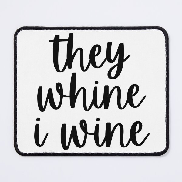 Item preview, They Whine I Wine. Funny Wine Lover Mom Saying designed and sold by That Cheeky Tee.