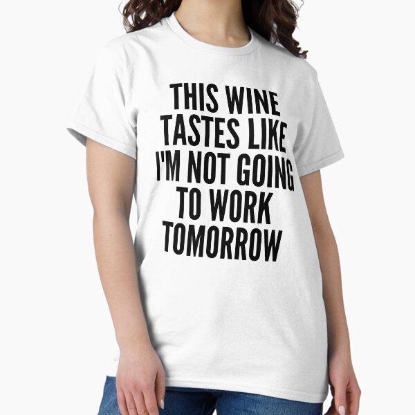 Artikel-Vorschau von Dieser Wein schmeckt, als würde ich morgen nicht zur Arbeit gehen. Lustiger Weinliebhaber-Sprichwort, designt und verkauft von That Cheeky Tee.