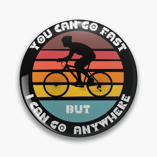 Item preview, YOU CAN GO FAST BUT I CAN GO ANYWHERE. CYCLIST LOVER designed and sold by DanaMire.