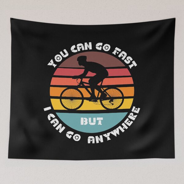 Item preview, YOU CAN GO FAST BUT I CAN GO ANYWHERE. CYCLIST LOVER designed and sold by DanaMire.