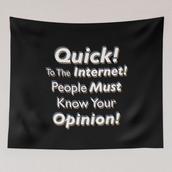 Item preview, Quick! To The Internet! People Must Know Your Opinion! designed and sold by SubtleSplit.