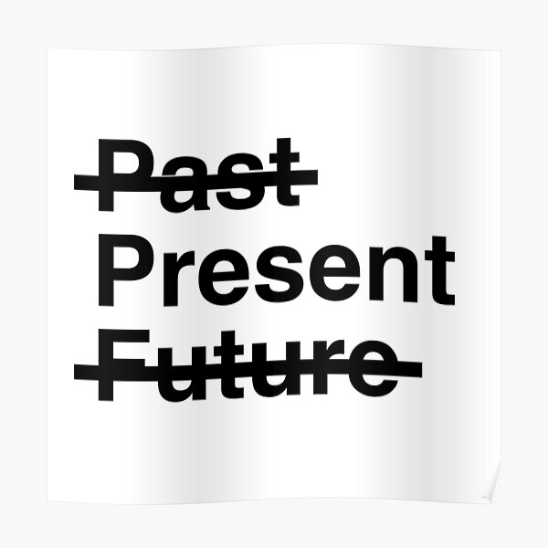 Past Present Future Poster For Sale By Redfirecracker Redbubble