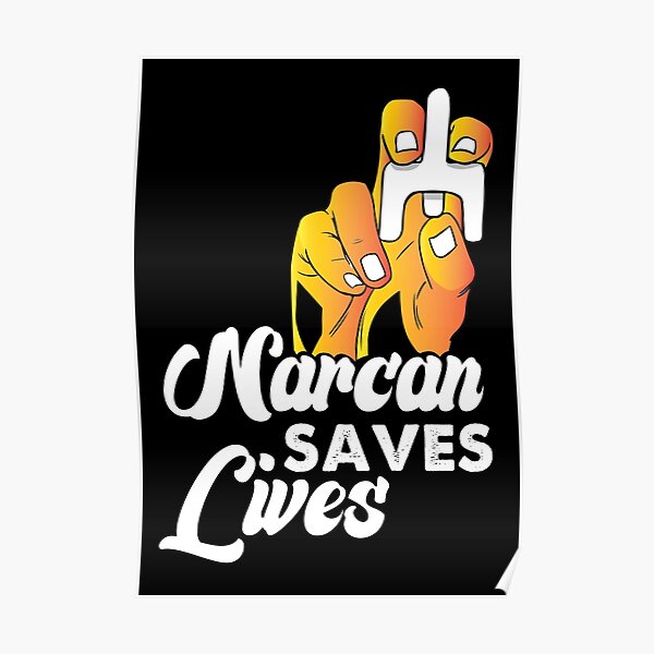 Narcan Saves Lives Poster For Sale By The Armour Redbubble