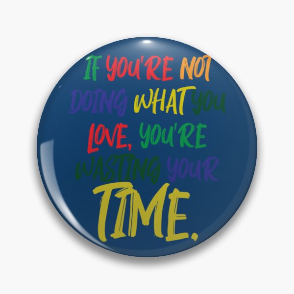 Item preview, If You_re Not Doing What You Love You_re Wasting Your Time designed and sold by MoodyDilysArt.