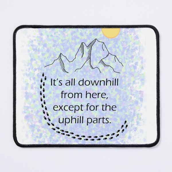 Item preview, It's all downhill from here, except for the uphill parts designed and sold by designsbyted.