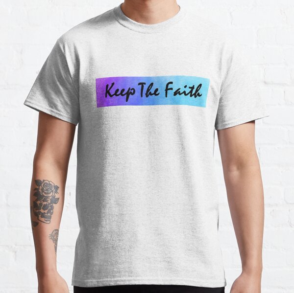 Keep The Faith Classic T-Shirt