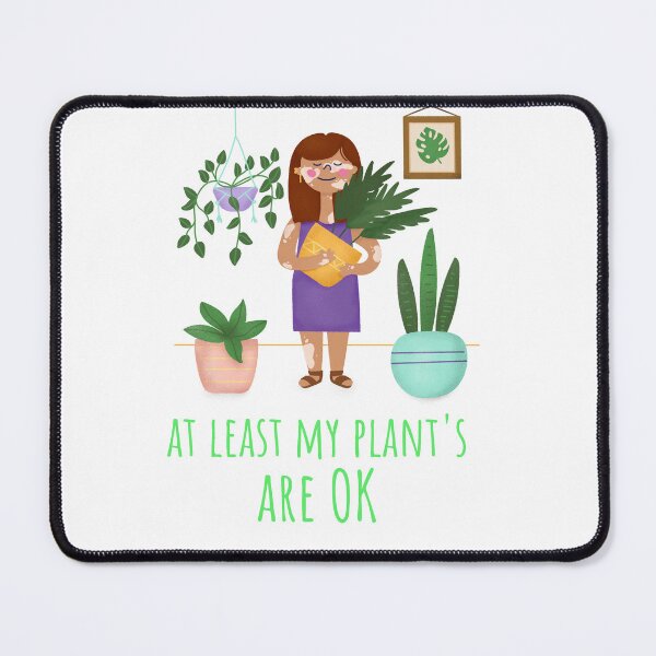 Item preview, "at least my plants are ok"fun plant designed and sold by ydsdesigns.